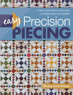 Easy Precision Piecing: A New Approach to Accuracy & Organization for Quilters