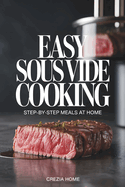 Easy Sous Vide Cooking: Step-by-Step Meals at Home