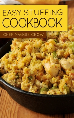 Easy Stuffing Cookbook - Maggie Chow, Chef
