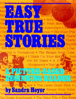 Easy True Stories: A Picture-Based Beginning Reader - Heyer, Sandra