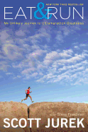 Eat and Run: My Unlikely Journey to Ultramarathon Greatness