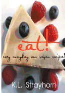Eat!: Easy Everyday Raw Vegan Recipes!