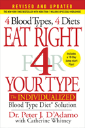 Eat Right 4 Your Type (Revised and Updated): The Individualized Blood Type Diet?(r) Solution
