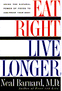 Eat Right, Live Longer: Using the Natural Power of Foods to Age-Proof Your Body