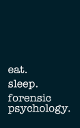 Eat. Sleep. Forensic Psychology. - Lined Notebook: Writing Journal