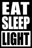 Eat Sleep Light Notebook for a Lighting Technician, Blank Lined Journal: Medium Spacing Between Lines