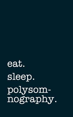 eat. sleep. polysomnography. - Lined Notebook: Writing Journal - Mithmoth