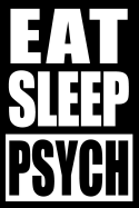 Eat Sleep Psych Notebook for Psychiatrists and Psychologists, Blank Lined Journal: Medium Spacing Between Lines