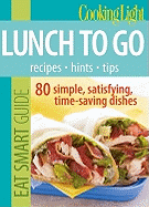 Eat Smart Guide: Lunch to Go: 80 Simple, Satisfying, Time-Saving Recipes