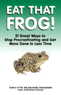 Eat That Frog!: 21 Great Ways to Stop Procrastinating and Get More Done in Less Time