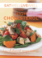Eat Well Live Well with High Cholesterol: Low-cholesterol Recipes and Tips