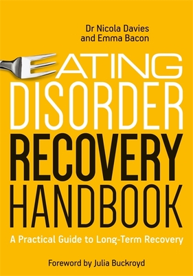Eating Disorder Recovery Handbook: A Practical Guide to Long-Term Recovery - Davies, Nicola, and Bacon, Emma
