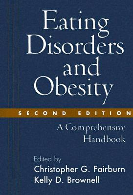 Eating Disorders and Obesity, Second Edition: A Comprehensive Handbook - Fairburn, Christopher G, DM, Frcpsych (Editor), and Brownell, Kelly D, PhD (Editor)