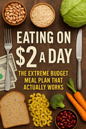 Eating on $2 a Day: The Extreme Budget Meal Plan That Actually Works