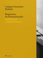 Ebaholz Campus Extension: Building as a Common Process