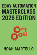 eBay Automation Masterclass 2026 Edition: Step-by-Step Systems with AI, Autoposting, and Hands-Off Scaling