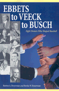 Ebbets to Veeck to Busch: Eight Owners Who Shaped Baseball