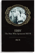 Ebby: The Man Who Sponsored Bill W.