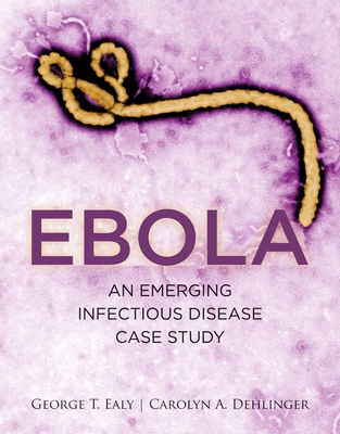 Ebola: An Emerging Infectious Disease Case Study: . - Ealy, George, and Dehlinger, Carolyn A