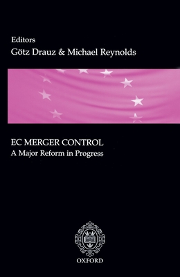 EC Merger Control: A Major Reform in Progress - Drauz, G�tz (Editor), and Reynolds, Michael (Editor)