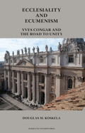 Ecclesiality and Ecumenism: Yves Congar and the Road to Unity