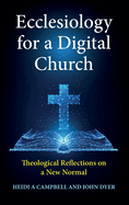 Ecclesiology for a Digital Church: Theological Reflections on a New Normal