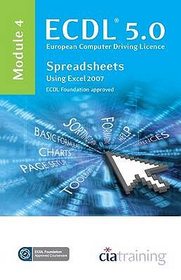 ECDL Syllabus 5.0 Module 4 Spreadsheets Using Excel 2007 - CiA Training Ltd.