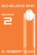 Echelons End: Book 2: Marooned