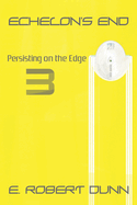 Echelon's End: Book 3: Persisting on the Edge