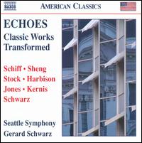 Echoes: Classic Works Transformed - Seattle Symphony Orchestra; Gerard Schwarz (conductor)