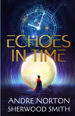 Echoes in Time - Norton, Andre, and Smith, Sherwood