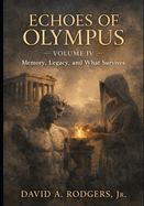 Echoes of Olympus - Volume IV: Memory, Legacy, and What Survives