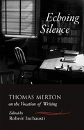 Echoing Silence: Thomas Merton on the Vocation of Writing