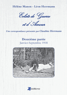 Eclats de Guerre Et D'Amour Seconde Partie: Janvier - Septembre 1918