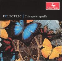Eclectric - Aaron Johnson (baritone); Amy Conn (soprano); Chicago a cappella; Elizabeth Grizzell (mezzo-soprano); Harold Brock (tenor);...