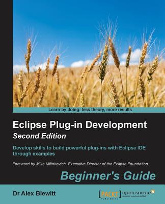 Eclipse Plug-in Development Beginner's Guide: Extend and customize Eclipse - Blewitt, Alex