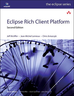 Eclipse Rich Client Platform - McAffer, Jeff, and LeMieux, Jean-Michel, and Aniszczyk, Chris