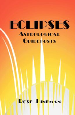 Eclipses: Astrological Guideposts - Lineman, Rose