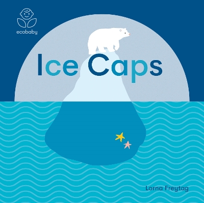 Eco Baby: Ice Caps - Freytag, Lorna (Illustrator)