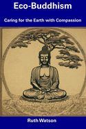 Eco-Buddhism: Caring for the Earth with Compassion