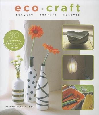 Eco Craft: Recycle, Recraft, Restyle - Wasinger, Susan