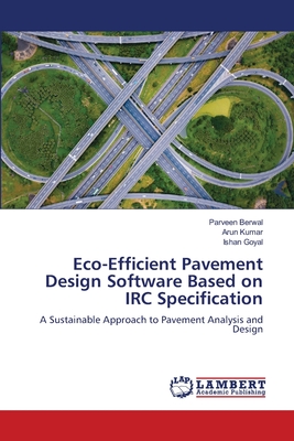 Eco-Efficient Pavement Design Software Based on IRC Specification - Berwal, Parveen, and Kumar, Arun, and Goyal, Ishan