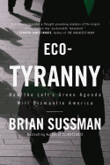 Eco-Tyranny: How the Left's Green Agenda Will Dismantle America