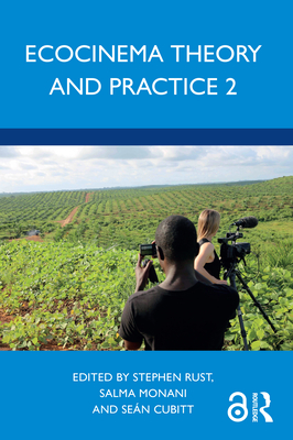 Ecocinema Theory and Practice 2 - Rust, Stephen (Editor), and Monani, Salma (Editor), and Cubitt, Se�n (Editor)