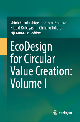 EcoDesign for Circular Value Creation: Volume I - Fukushige, Shinichi (Editor), and Nonaka, Tomomi (Editor), and Kobayashi, Hideki (Editor)