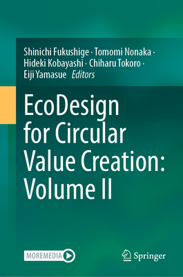 EcoDesign for Circular Value Creation: Volume II - Fukushige, Shinichi (Editor), and Nonaka, Tomomi (Editor), and Kobayashi, Hideki (Editor)