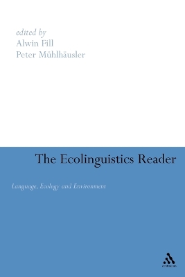 Ecolinguistics Reader: Language, Ecology and Environment - Fill, Alwin (Editor), and Muhlhausler, Peter (Editor)