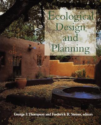 Ecological Design and Planning - Thompson, George F (Editor), and Steiner, Frederick R (Editor)