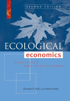 Ecological Economics: Principles and Applications - Daly, Herman E, and Farley, Joshua