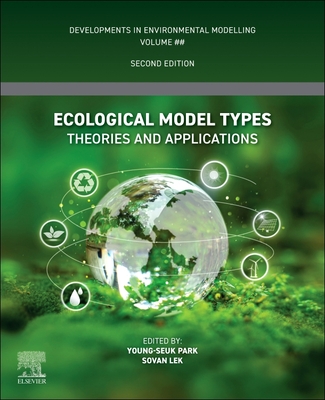 Ecological Model Types: Theories and Applications - Park, Young-Seuk (Editor), and Lek, Sovan (Editor)